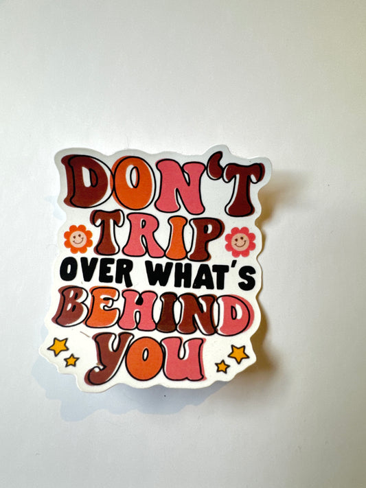 Don’t trip over what’s behind you  Inspirational Sticker