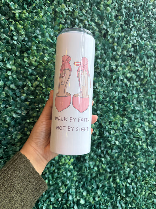 Walk by Faith and not by Sight Christian Tumbler