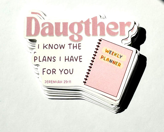 Daughter I know the plans I have for you ( Jeremiah 29:11 )  Christian Sticker