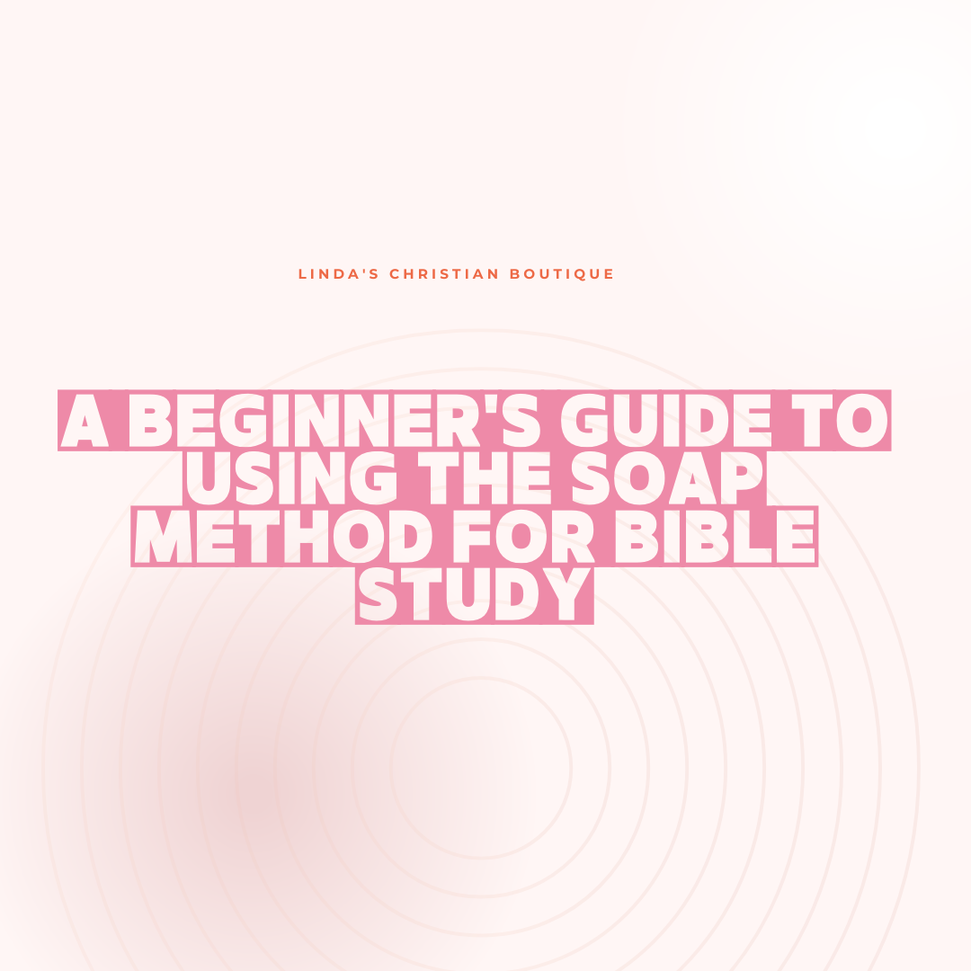 A Beginner's Guide to Using the SOAP Method for Bible Study