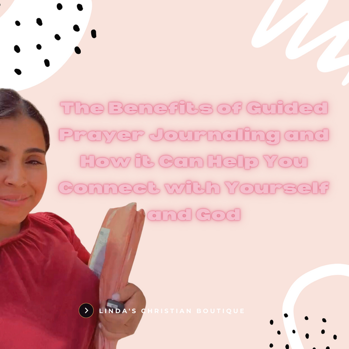 The Benefits of Guided Prayer Journaling and How it Can Help You Connect with Yourself and God