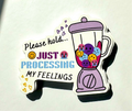 Please Hold… Just processing my feelings Motivational Sticker