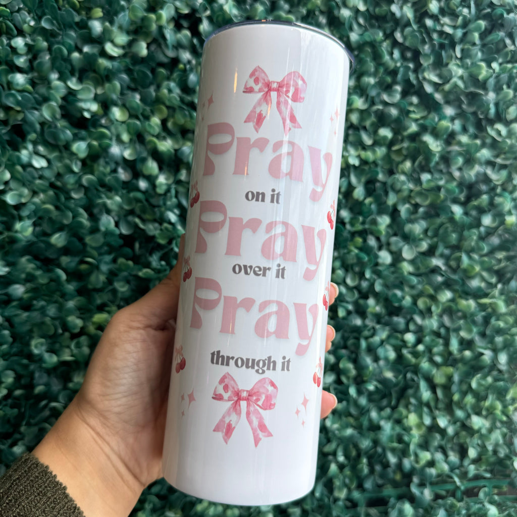 Pray on it Pray over it Pray through it Christian Tumbler with pink bows and cherry 
