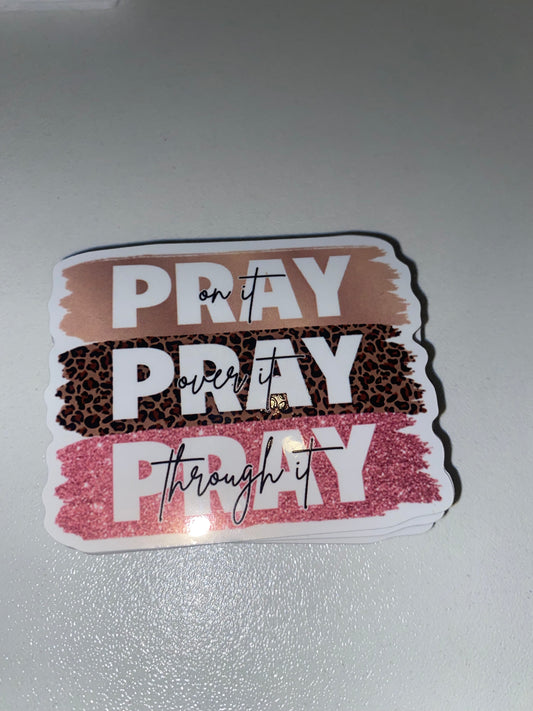 Pray On it Pray Over it Pray Through it Vinyl Sticker 