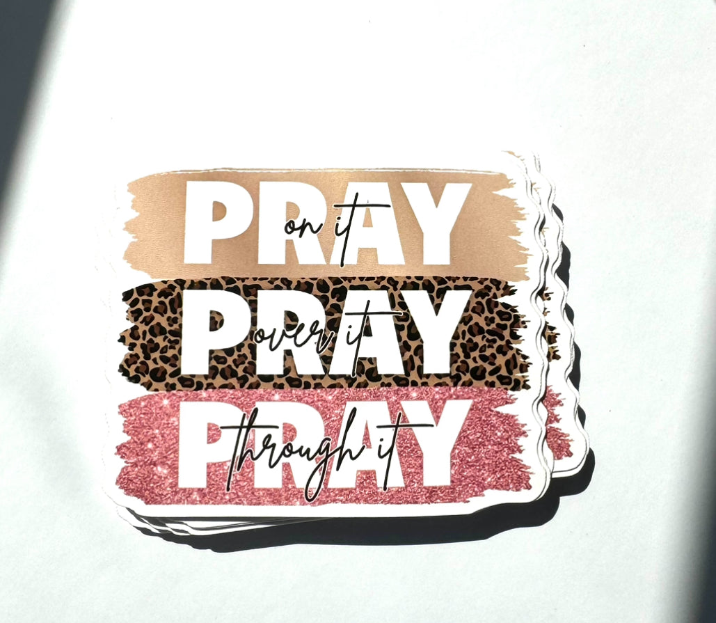 Pray On it Pray Over it Pray Through it Christian Sticker