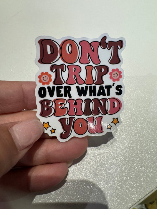 Don’t trip over what’s behind you  Inspirational Vinyl Stickers