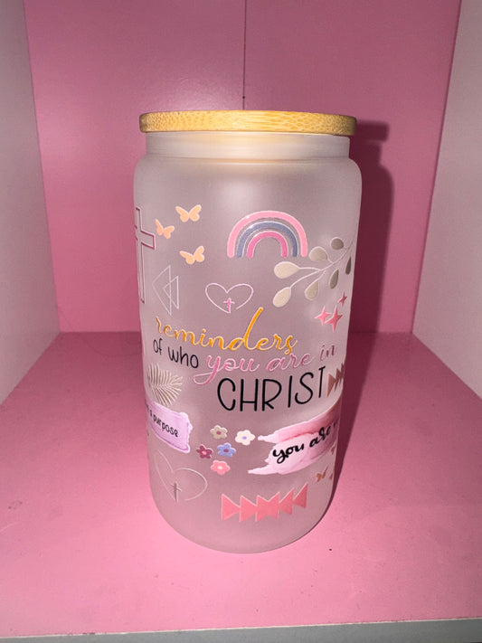 Reminder of who you are in Christ Affirmation Libbey Frosted Cup 16 oz