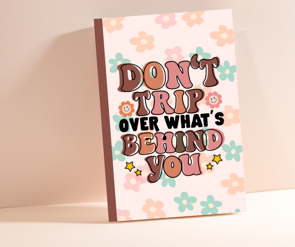 Don't Trip Over What's Behind You Journal Notebook