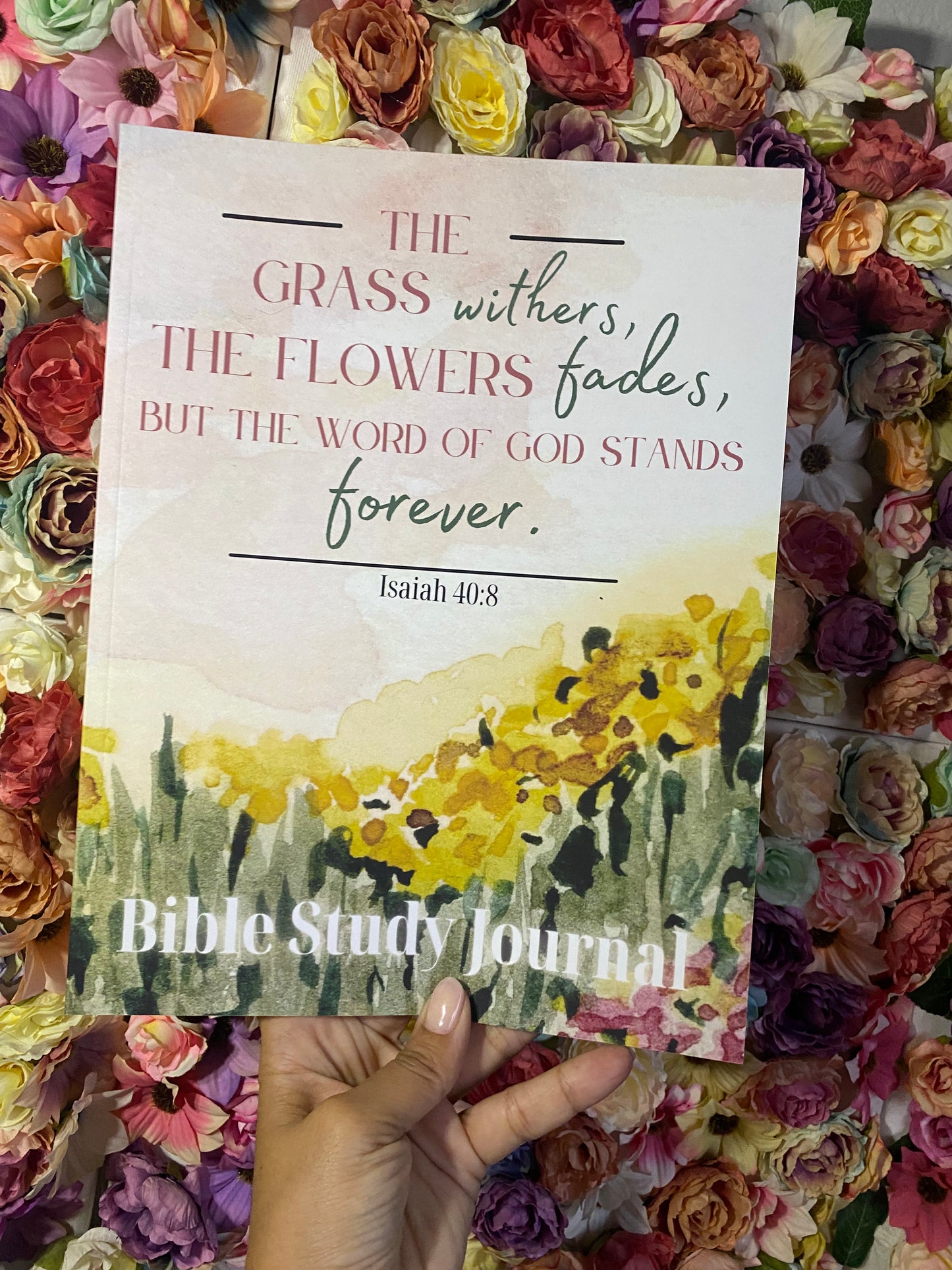 Bible Study Journal: Daily Prompt Bible Study Journal |  SOAP Bible Study Method | Bible Study Journal: The grass withers, the flowers fades, but the word of God stands forever Isaiah 40:8